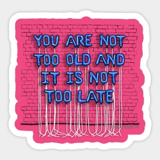 You Are Not Too Old (blue letters) Sticker